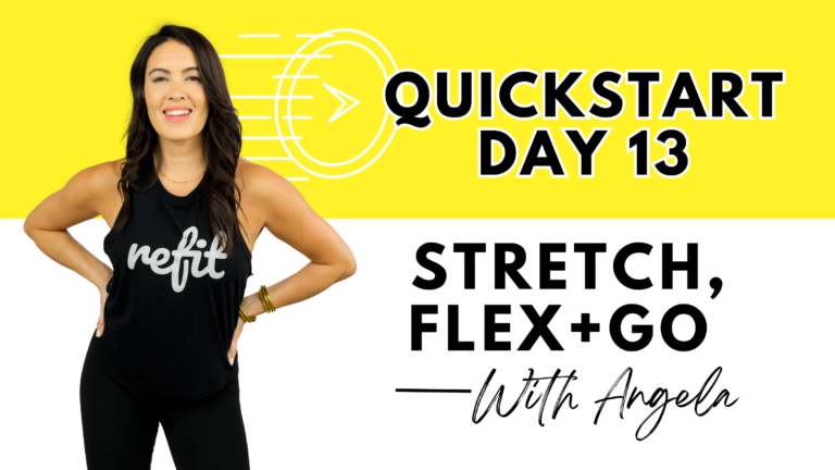 QUICK START DAY 13 || STRETCH, FLEX + GO || Angela