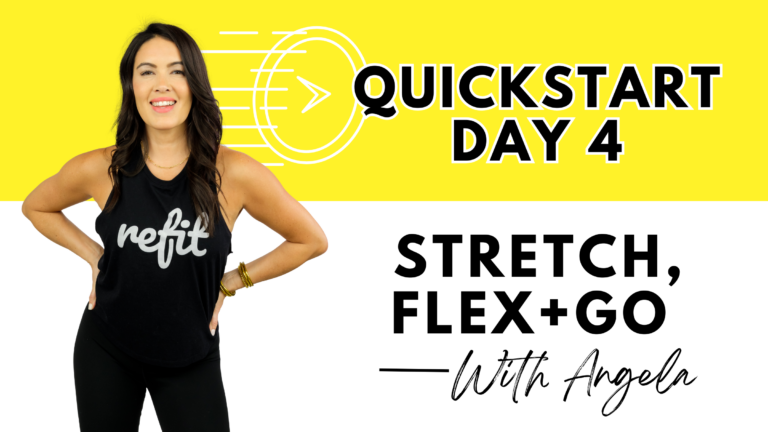 QUICK START DAY 4 || STRETCH, FLEX + GO || Angela