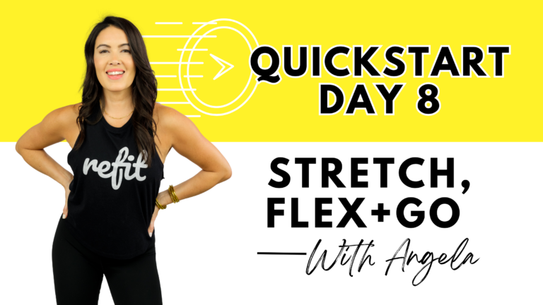 QUICK START DAY 8 || STRETCH, FLEX + GO || Angela